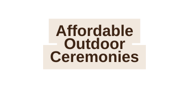 Affordable Outdoor Ceremonies